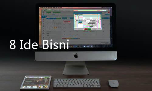 8 Ide Bisnis Tanpa Modal di Tahun 2023